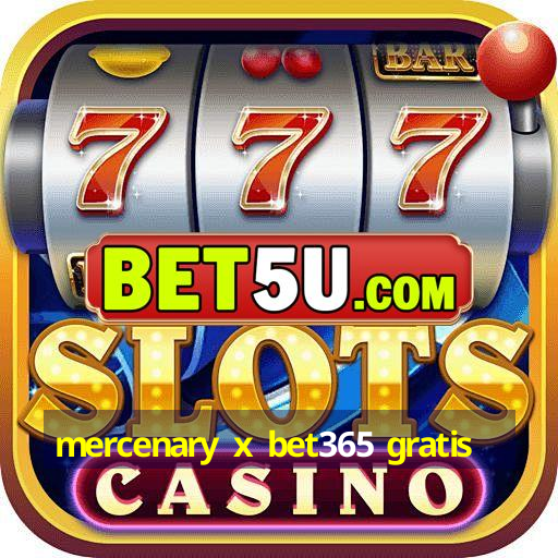 mercenary x bet365 gratis